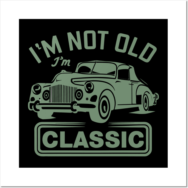 I´M Not Old I´M Classic Wall Art by Jabir